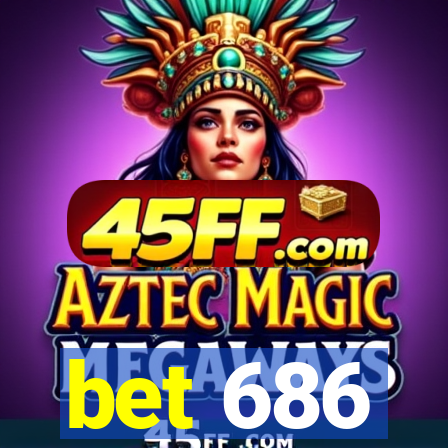 bet 686